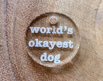 Funny Dog Tag, World's Okayest Dog Engraved Cast Acrylic Dog Tag
