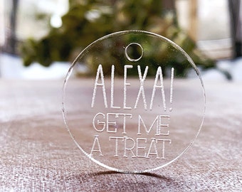 Funny Dog Tag, ALEXA! Get Me A Treat Engraved Cast Acrylic Dog Tag