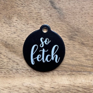 Custom Dog Tags, So Fetch, Engraved Metal Dog Tag, Double Sided, More Colors Available