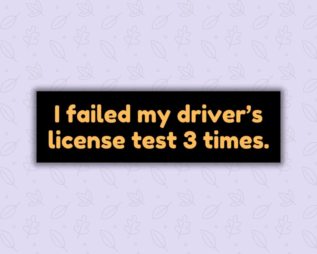 I Failed My Driver's Licnese Test | Bumper Sticker | Gen Z Humor ...