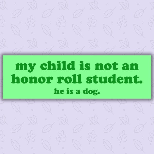 My Child Is Not An Honor Roll Student - Dog Parent Humor Car Decal