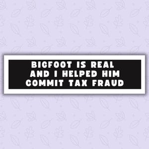 Bigfoot Is Real | Bumper Sticker | Gen Z Humor | Funny Sticker | Car Decal