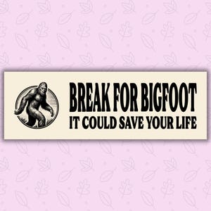 Break For Bigfoot | Car Magnet | Gen Z Humor | Funny Magnet | Car Decal