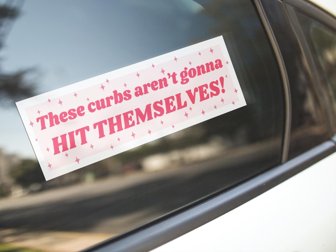 These Curbs Aren't Gonna Hit Themselves Bumper Sticker Gen Z Humor ...