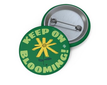 Keep On Blooming - 1.25 inch Pin Back Button - Gift for Gardeners  Positive Quote Badge