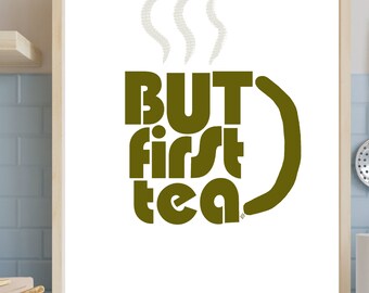 BUT FIRST TEA -- Downloadable Wall Print -- Various Sizes -- Unframed
