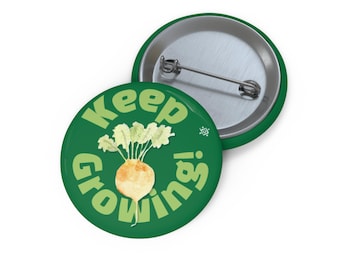 Keep Growing - 1.25 Inch Pin Back - Gift for Gardeners  Positive Quote Badge