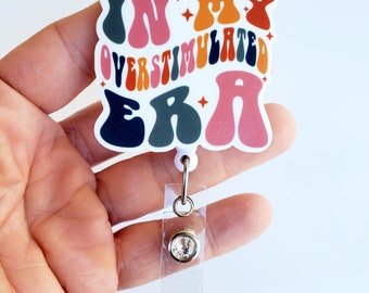 In My Overstimulated Era Badge Reel | Overstimulated Badge Reel | Nurse Badge Reel | Funny Badge Reel | Badge ID Holder