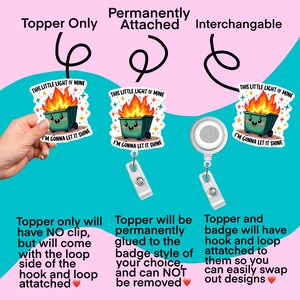 Op de afbeelding: Drie verschillende manieren om een ​​badge te tonen met een cartoon-vuilnisbak met vlammen en de tekst "This little light of mine, I'm gonna let it shine". De eerste optie is een topper die met een haak en lus aan een badge kan worden bevestigd. De tweede optie is een topper die permanent aan de badge wordt gelijmd. De derde optie is een badge met een haak en lus die gemakkelijk kan worden verwisseld met andere ontwerpen.