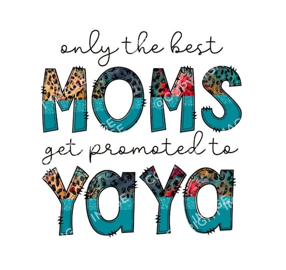 Only the Best Moms Get Promoted Go Yaya Sublimation Image | Etsy