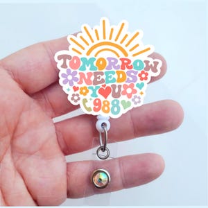 Suicide Hotline Badge Reel | Tomorrow Needs You Badge Reel | Mental Health Badge | Positive badge | Healthcare Worker Badge | ID Holder