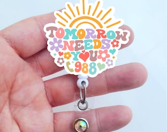 Suicide Hotline Badge Reel | Tomorrow Needs You Badge Reel | Mental Health Badge | Positive badge | Healthcare Worker Badge | ID Holder