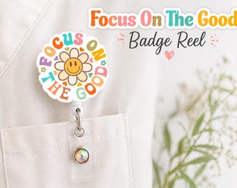 Focus on the Good Badge Reel, Mental Health Nurse Badge Holder, Positive Affirmation Retractable ID Badge, Therapist Counselor Gift