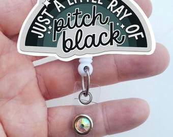 Little Ray of pitch black , Funny Nurse Badge Reel, Sarcastic  Badge Holder, Teacher ID Holder, Acrylic Work Badge Gift