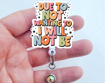Sassy Coworker Badge Reel Gift | Due To Not Wanting To, I Will Not Be Badge Reel | Funny Badge | Cute Badge ID Holder | Alligator Badge |
