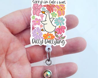 Sorry I Was Late I Was Dilly Dallying Badge Reel | Dilly Dally Badge | Badge ID Holder | Coworker Gift | Badge Clip | Badge Reel For Work