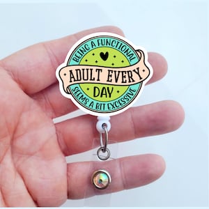 Being a Functioning Adult Everyday Seems a Bit Excessive Badge Reel | Funny Nurse Badge Reel | Counselor Badge | Badge ID Holder