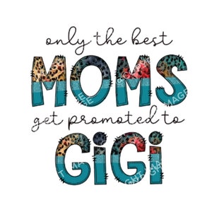 Only The Best Moms Get Promoted To Gigi Sublimation Image | Gigi Png | Instant Download
