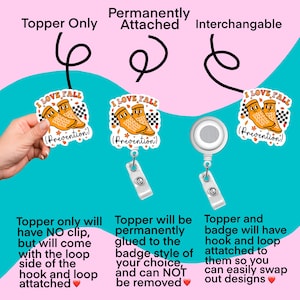 May include: Three different ways to attach a badge featuring a cartoon illustration of two orange boots with the text "I Love Fall (Prevention)". The first option is a topper that has a loop attached. The second option is a topper that is permanently attached to the badge. The third option is a badge with a hook and loop attachment.