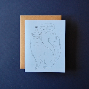 May include: A blue greeting card with a black and white illustration of a cat wearing a party hat. The cat is looking at the viewer with a grumpy expression. The card says "Happy Birthday or Whatever".