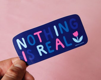 Nothing is Real Sticker