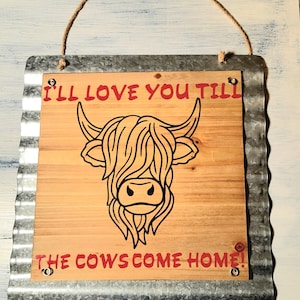 I&#39;ll love you till the cows come home highland cow sign