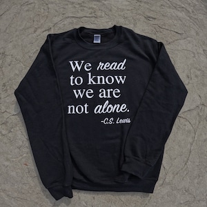 We Read To Know We Are Not Alone C.S. Lewis Inspirational Book Quote Crewneck Sweatshirt