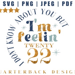 I Don&#39;t Know About You But I Am Feeling Twenty 22 | 2022 Digital File | PNG JPEG DXP | Feeling 22 Birthday Svg | Sublimation Design