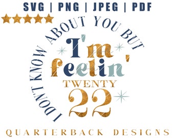 I Don't Know About You But I Am Feeling Twenty 22 | 2022 Digital File | PNG JPEG DXP | Feeling 22 Birthday Svg | Sublimation Design