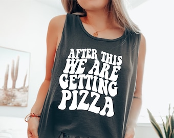 After This We Are Getting Pizza Tank, Color Comfort Color Workout Tank, Oversized Comfort Color Tank Top, Graphic Tank, Beach Tee, Lake Tank