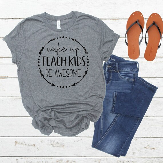 Wake Up Teach Kids Be Awesome Teacher Gift T-Shirt Wake Up Teach Kids Be Awesome Teacher Gift T-Shirt