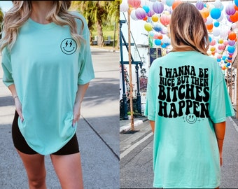 I Wanna Be Nice But Then Bitches Happen, Comfort Color Retro Oversized Tshirt, Beach Shirt, Lounge Shirt, Lake Shirt, Funny Graphic Tee