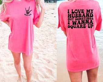I Love My Husband But Sometimes I Wanna Square Up Shirt, Color Comfort Color Wife Shirt, Oversized Comfort Color Tee, Funny Graphic T-shirt