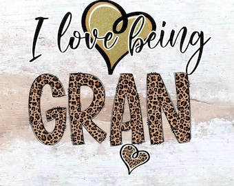 I Love Being Gran Png Download, Gran Png Download, Leopard Gran Design Download, PDF file, Sublimation Png, Gran Cheetah Design Png
