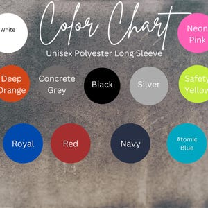 May include: Color chart showing different colors of long-sleeve shirts. The colors include white, neon pink, deep orange, concrete grey, black, silver, safety yellow, royal blue, red, navy blue, and atomic blue.