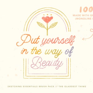 May include: A digital illustration of a flower with a heart-shaped center, surrounded by a gold, pink, and purple frame. The text "Put yourself in the way of Beauty" is written in a handwritten font. The text "100% Made with Graphite (Monoline Brush)" is written in the upper right corner of the image. The text "Sketching Essentials Brush Pack // The Gladdest Thing" is written at the bottom of the image.