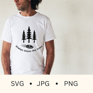 Disc golf svg, disc golf player t-shirt design, always blame the trees, disc golfer fun, outdoor activities, frisbee svg, jpg, png