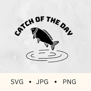 Catch of the day svg, Fishing SVG, fisherman humor, good things come to those who wait, day at the lake, gift for dad