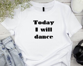 Dancing svg, dance lover t-shirt, today I will dance, dance festival clothes, party outfit, salsa, bachata, kizomba dancer