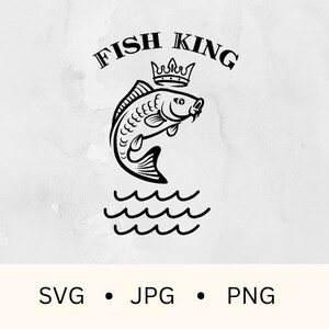 Fish king svg, Fishing SVG, fisherman humor, good things come to those who wait, day at the lake, gift for dad, catch of the day svg