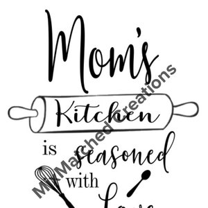 Mom&#39;s Kitchen Is Seasoned With Love SVG/PNG/File Download/Gifts For Her/Mothers Day Gift/Christmas Gift/Birthday/DIY/Cricut/Kitchen Decor