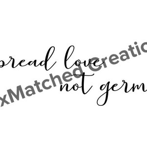 Spread Love Not Germs SVG/PNG/File Download/Gifts For Her/Mothers Day Gift/Christmas Gift/Birthday Gift/DIY/Cricut/Covid 19/Sanitize