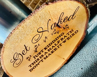 Get Naked Wood Burning Bathroom Sign/Gifts For Her/Custom/Personalized/Live Edge/Rustic/Farmhouse/Home Decor/Gift/Bathroom/Humor/Half Bath