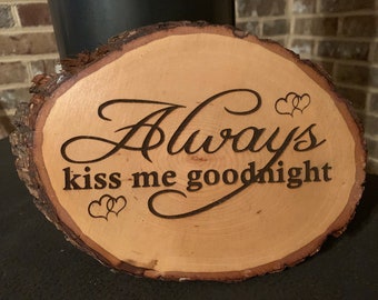 Wood Burning Sign: Always Kiss Me Goodnight, Rustic Home Decor