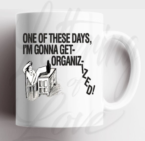 One Of These Days I'm Gonna Get Organizized Taxi Driver one of These Days, I'm Gonna Get Organiz-ized 11oz Coffee