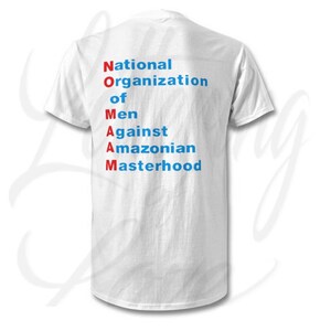 May include: White t-shirt with the acronym "NOMAM" spelled out vertically in red and blue letters. The letters stand for "National Organization of Men Against Amazonian Masterhood."