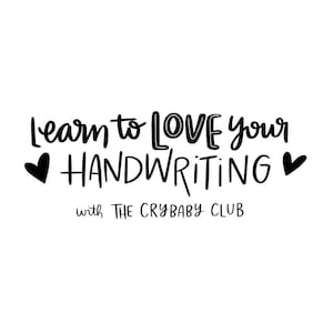 May include: Black and white text graphic with hearts on either side that reads "learn to LOVE your HANDWRITING with THE CRYBABY CLUB".