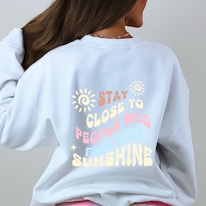 Stay Close to People Who Feel Like Sunshine Sweatshirt, Retro Sweatshirt, Smile Sweatshirt, Funny Quotes Sweatshirt, Summer Sweatshirt