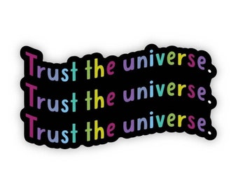 Trust the universe vinyl sticker, laptop sticker or water bottle sticker, waterproof and dishwasher safe sticker.