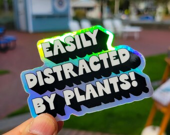 Easily distracted by plants, holographic sticker, laptop sticker, water bottle sticker, funny sticker, plant lovers sticker, rainbow sticker